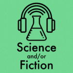 Science and/or Fiction